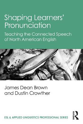 Shaping Learners Pronunciation: Teaching the Connected Speech of North American English