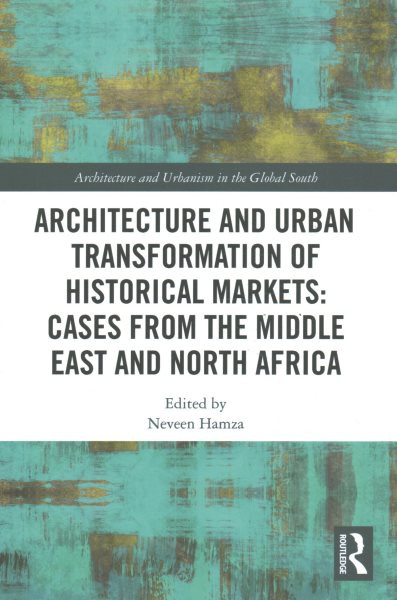 Architecture and Urban Transformation of Historical Markets: Cases from the  Middle East and North Africa