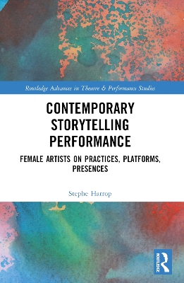 Contemporary Storytelling Performance: Female Artists on Practices, Platforms, Presences
