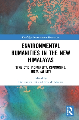 Environmental Humanities in the New Himalayas: Symbiotic Indigeneity, Commoning, Sustainability