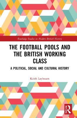 Football Pools and the British Working Class: A Political, Social and Cultural History