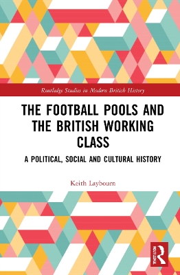 Football Pools and the British Working Class: A Political, Social and Cultural History