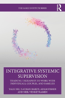 Integrative Systemic Supervision: Training Therapists to Work with Individuals, Couples, and Families