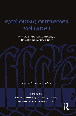 Exploring Outremer Volume I: Studies in Medieval History in Honour of Adrian J. Boas
