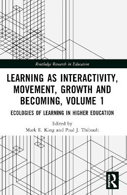Learning as Interactivity, Movement, Growth and Becoming, Volume 1: Ecologies of Learning in Higher Education