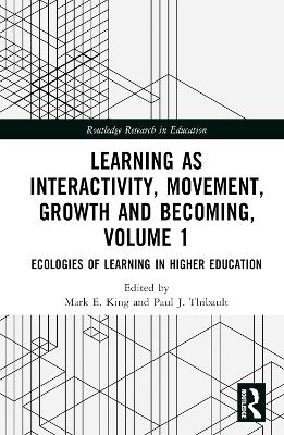 Learning as Interactivity, Movement, Growth and Becoming, Volume 1: Ecologies of Learning in Higher Education