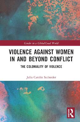 Violence against Women in and beyond Conflict: The Coloniality of Violence