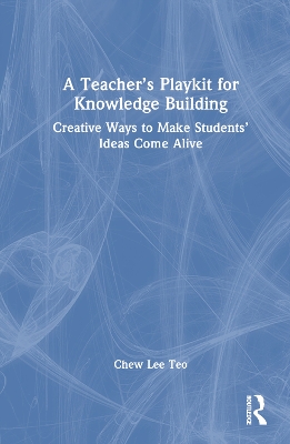 Teachers Playkit for Knowledge Building: Creative Ways to Make Students Ideas Come Alive