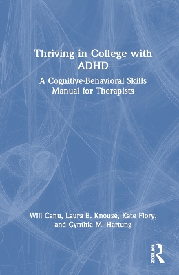 Thriving in College with ADHD: A Cognitive-Behavioral Skills Manual for Therapists