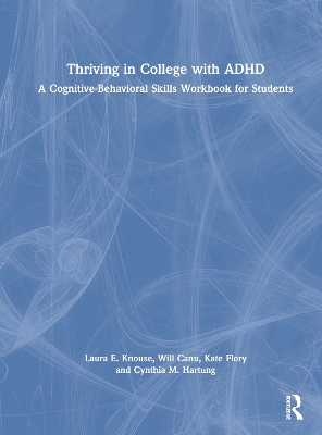 Thriving in College with ADHD: A Cognitive-Behavioral Skills Workbook for Students