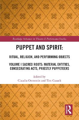 Puppet and Spirit: Ritual, Religion, and Performing Objects: Volume I Sacred Roots: Material Entities, Consecrating Acts, Priestly  Puppeteers