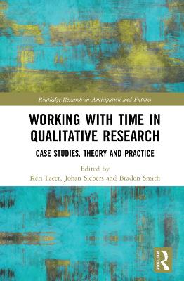 Working with Time in Qualitative Research: Case Studies, Theory and Practice