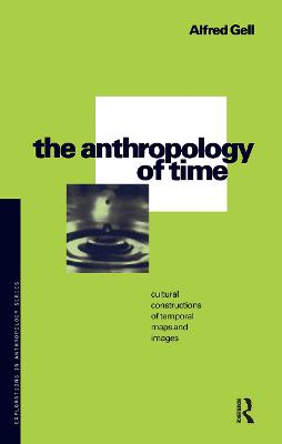 Anthropology of Time: Cultural Constructions of Temporal Maps and Images