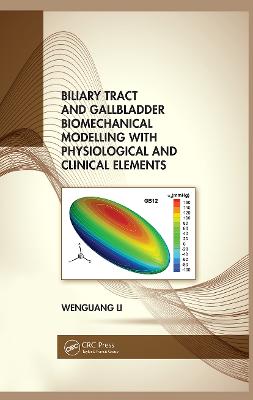 Biliary Tract and Gallbladder Biomechanical Modelling with Physiological and  Clinical Elements