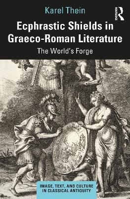 Ecphrastic Shields in Graeco-Roman Literature: The Worlds Forge