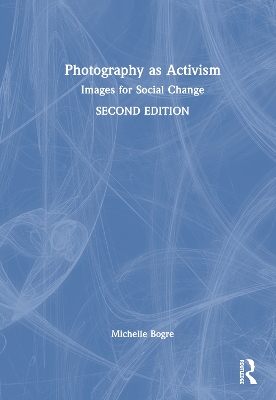 Photography as Activism: Images for Social Change 2nd edition