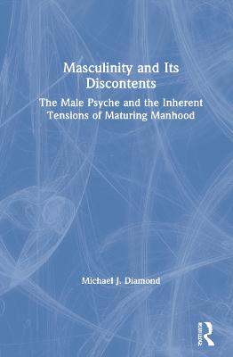 Masculinity and Its Discontents: The Male Psyche and the Inherent Tensions of Maturing Manhood