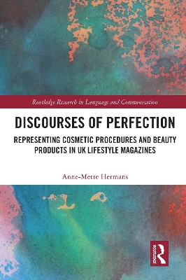 Discourses of Perfection: Representing Cosmetic Procedures and Beauty Products in UK Lifestyle Magazines