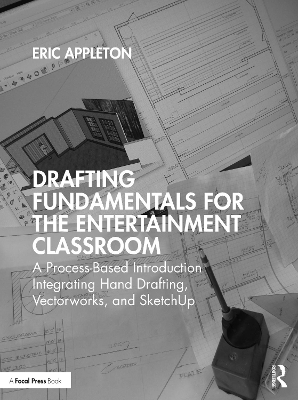 Drafting Fundamentals for the Entertainment Classroom: A Process-Based Introduction Integrating Hand Drafting, Vectorworks, and  SketchUp
