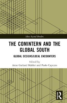 Comintern and the Global South: Global Designs/Local Encounters
