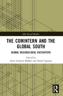 Comintern and the Global South: Global Designs/Local Encounters