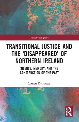 Transitional Justice and the Disappeared of Northern Ireland: Silence, Memory, and the Construction of the Past