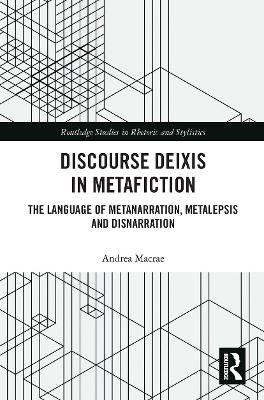 Discourse Deixis in Metafiction: The Language of Metanarration, Metalepsis and Disnarration