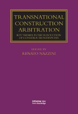 Transnational Construction Arbitration: Key Themes in the Resolution of Construction Disputes