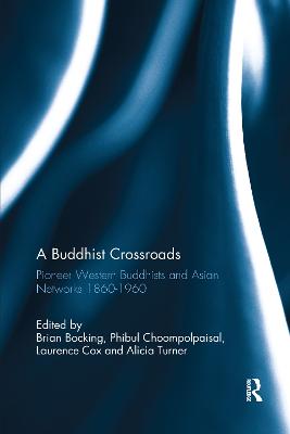 Buddhist Crossroads: Pioneer Western Buddhists and Asian Networks 1860-1960