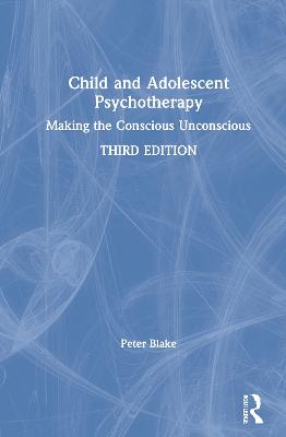 Child and Adolescent Psychotherapy: Making the Conscious Unconscious 3rd edition