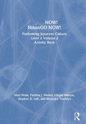 NOW! NihonGO NOW!: Performing Japanese Culture  Level 2 Volume 2 Activity Book
