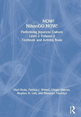 NOW! NihonGO NOW!: Performing Japanese Culture  Level 2 Volume 2 Textbook and Activity Book