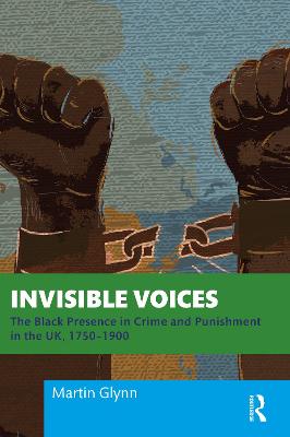 Invisible Voices: The Black Presence in Crime and Punishment in the UK, 17501900