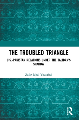 Troubled Triangle: US-Pakistan Relations under the Talibans Shadow