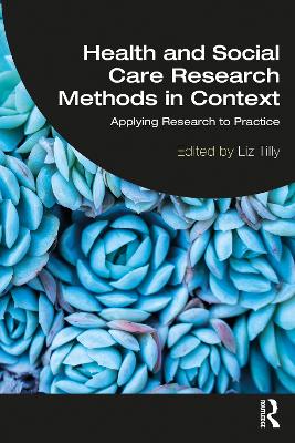 Health and Social Care Research Methods in Context: Applying Research to Practice