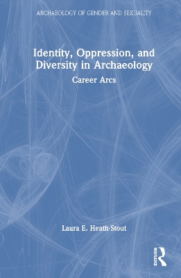 Identity, Oppression, and Diversity in Archaeology: Career Arcs