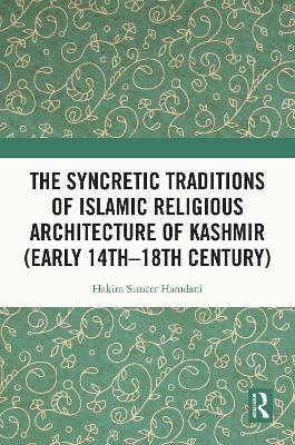 Syncretic Traditions of Islamic Religious Architecture of Kashmir (Early  14th 18th Century)