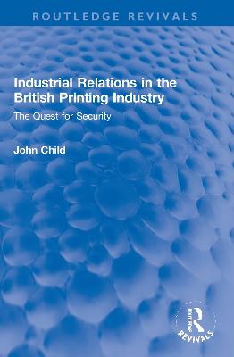 Industrial Relations in the British Printing Industry: The Quest for Security