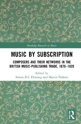 Music by Subscription: Composers and their Networks in the British Music-Publishing Trade, 16761820