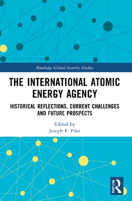 International Atomic Energy Agency: Historical Reflections, Current Challenges and Future Prospects