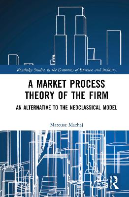 Market Process Theory of the Firm: An Alternative to the Neoclassical Model