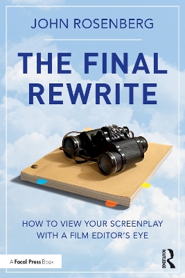 Final Rewrite: How to View Your Screenplay with a Film Editors Eye