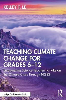 Teaching Climate Change for Grades 612: Empowering Science Teachers to Take on the Climate Crisis Through NGSS