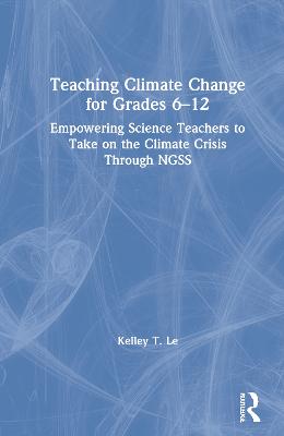 Teaching Climate Change for Grades 612: Empowering Science Teachers to Take on the Climate Crisis Through NGSS
