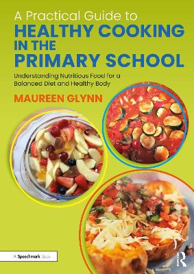 Practical Guide to Healthy Cooking in the Primary School: Understanding Nutritious Food for a Balanced Diet and Healthy Body