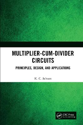 Multiplier-Cum-Divider Circuits: Principles, Design, and Applications