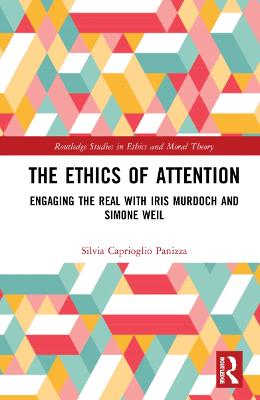Ethics of Attention: Engaging the Real with Iris Murdoch and Simone Weil