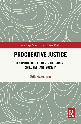 Procreative Justice: Balancing the Interests of Parents, Children, and Society