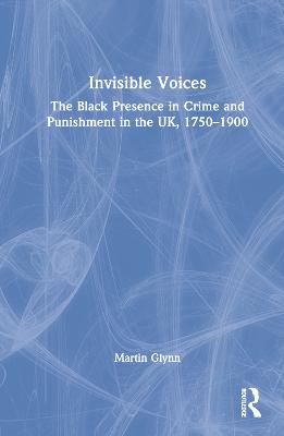 Invisible Voices: The Black Presence in Crime and Punishment in the UK, 17501900