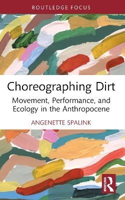 Choreographing Dirt: Movement, Performance, and Ecology in the Anthropocene